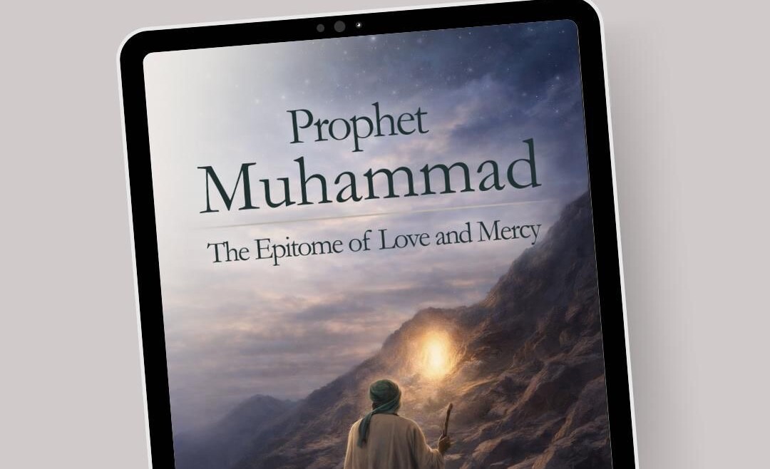 Prophet Muhammad: The Epitome of Love and Mercy is now accessible on Amazon as an eBook.